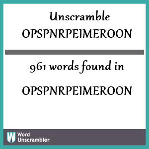 961 words unscrambled from opspnrpeimeroon