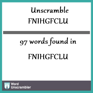 97 words unscrambled from fnihgfclu