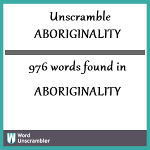976 words unscrambled from aboriginality