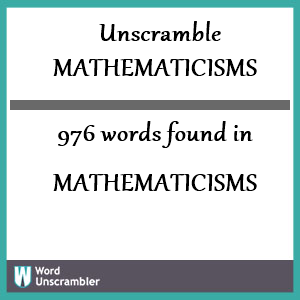 976 words unscrambled from mathematicisms