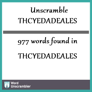 977 words unscrambled from thcyedadeales