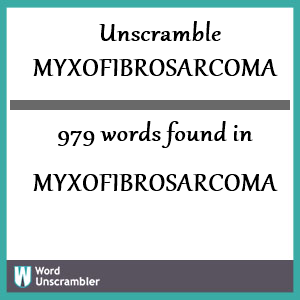 979 words unscrambled from myxofibrosarcoma