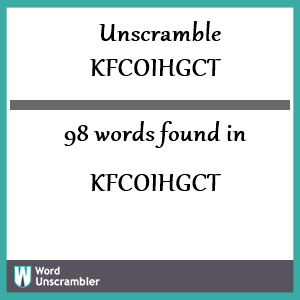 98 words unscrambled from kfcoihgct
