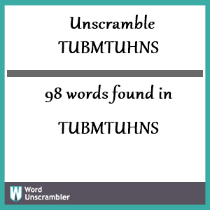 98 words unscrambled from tubmtuhns