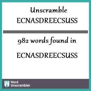 982 words unscrambled from ecnasdreecsuss