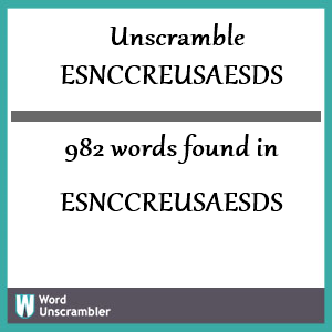 982 words unscrambled from esnccreusaesds