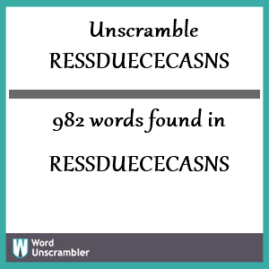 982 words unscrambled from ressduececasns