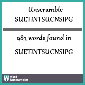 983 words unscrambled from suetintsucnsipg