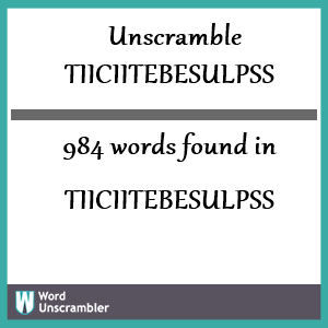 984 words unscrambled from tiiciitebesulpss