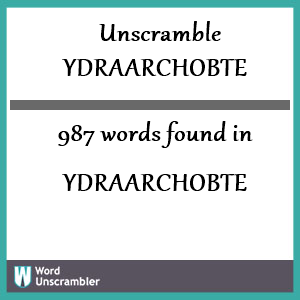 987 words unscrambled from ydraarchobte