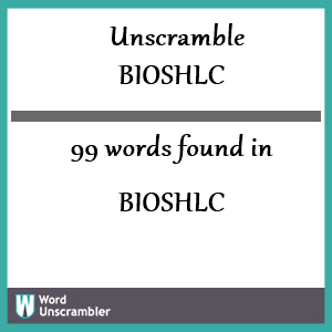 99 words unscrambled from bioshlc
