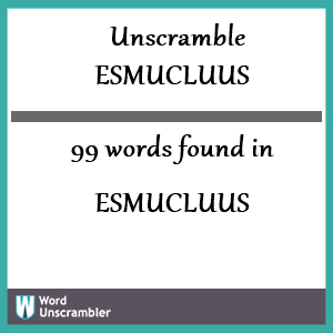 99 words unscrambled from esmucluus