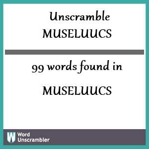 99 words unscrambled from museluucs