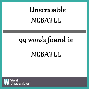 99 words unscrambled from nebatll