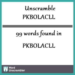 99 words unscrambled from pkbolacll