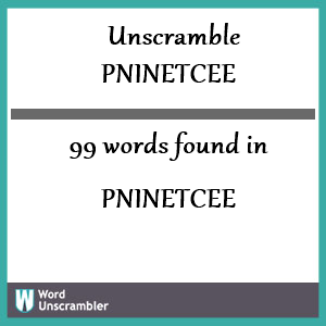 99 words unscrambled from pninetcee